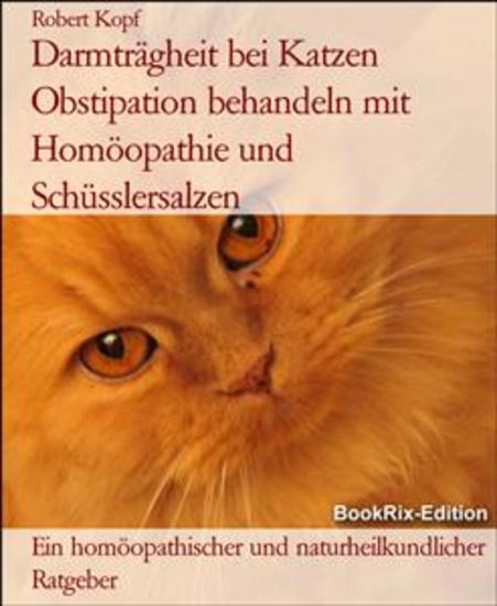 Darmträgheit bei Katzen Obstipation behandeln mit Homöopathie und Schüsslersalzen - Ein homöopathischer und naturheilkundlicher Ratgeber - cover