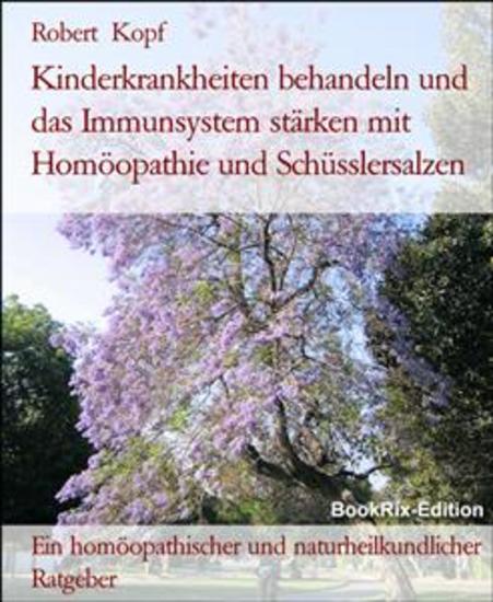 Kinderkrankheiten behandeln und das Immunsystem stärken mit Homöopathie und Schüsslersalzen - Ein homöopathischer und naturheilkundlicher Ratgeber - cover