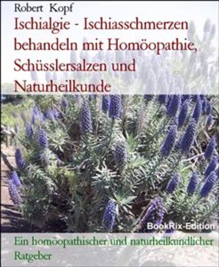 Ischialgie - Ischiasschmerzen behandeln mit Homöopathie Schüsslersalzen und Naturheilkunde - Ein homöopathischer und naturheilkundlicher Ratgeber - cover