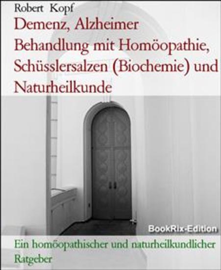 Demenz Alzheimer Behandlung mit Homöopathie Schüsslersalzen (Biochemie) und Naturheilkunde - Ein homöopathischer und naturheilkundlicher Ratgeber - cover