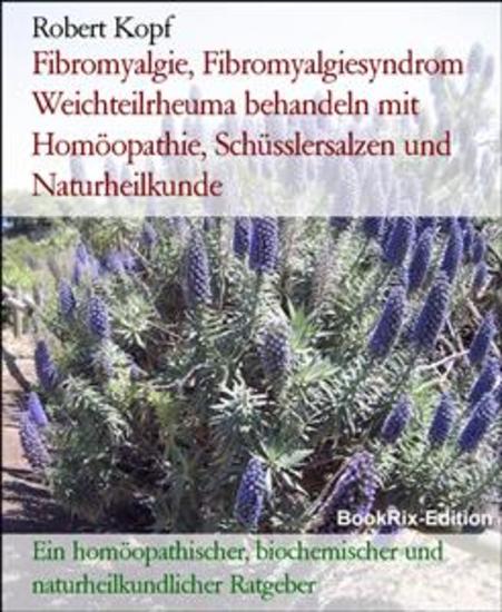 Fibromyalgie Fibromyalgiesyndrom Weichteilrheuma behandeln mit Homöopathie Schüsslersalzen und Naturheilkunde - Ein homöopathischer biochemischer und naturheilkundlicher Ratgeber - cover