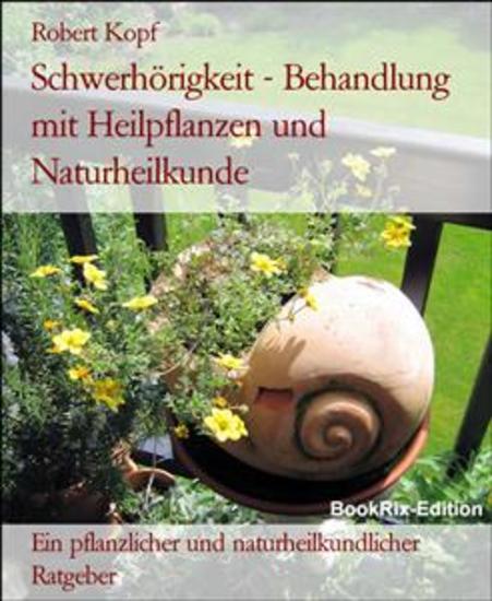 Schwerhörigkeit - Behandlung mit Heilpflanzen und Naturheilkunde - Ein pflanzlicher und naturheilkundlicher Ratgeber - cover