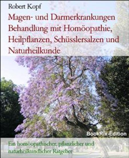Magen- und Darmerkrankungen Behandlung mit Homöopathie Heilpflanzen Schüsslersalzen und Naturheilkunde - Ein homöopathischer pflanzlicher und naturheilkundlicher Ratgeber - cover