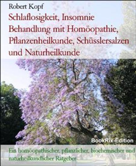 Schlaflosigkeit Insomnie Behandlung mit Homöopathie Pflanzenheilkunde Schüsslersalzen und Naturheilkunde - Ein homöopathischer pflanzlicher biochemischer und naturheilkundlicher Ratgeber - cover