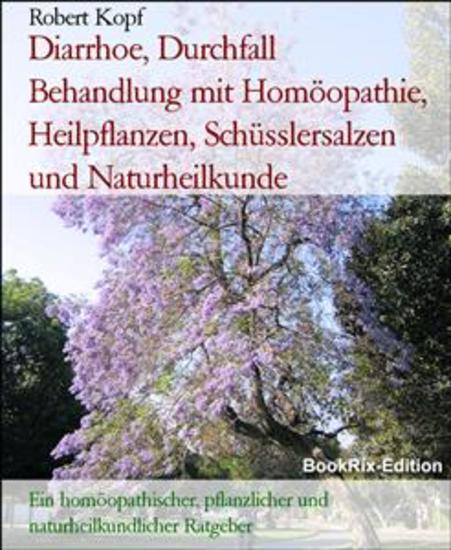 Diarrhoe Durchfall Behandlung mit Homöopathie Heilpflanzen Schüsslersalzen und Naturheilkunde - Ein homöopathischer pflanzlicher und naturheilkundlicher Ratgeber - cover