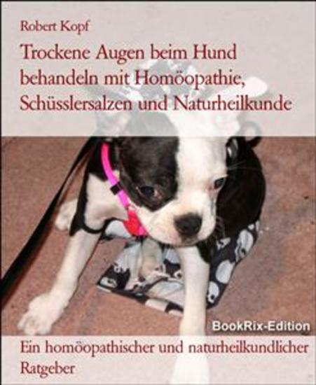 Trockene Augen beim Hund behandeln mit Homöopathie Schüsslersalzen und Naturheilkunde - Ein homöopathischer und naturheilkundlicher Ratgeber - cover