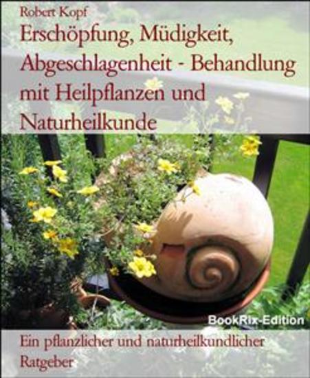 Erschöpfung Müdigkeit Abgeschlagenheit - Behandlung mit Heilpflanzen und Naturheilkunde - Ein pflanzlicher und naturheilkundlicher Ratgeber - cover