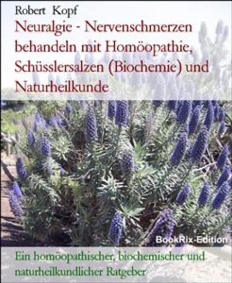 Neuralgie - Nervenschmerzen behandeln mit Homöopathie Schüsslersalzen (Biochemie) und Naturheilkunde - Ein homöopathischer biochemischer und naturheilkundlicher Ratgeber - cover