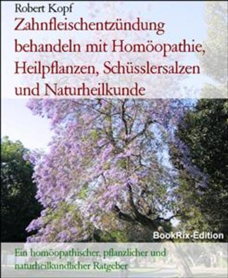 Zahnfleischentzündung behandeln mit Homöopathie Heilpflanzen Schüsslersalzen und Naturheilkunde - Ein homöopathischer pflanzlicher und naturheilkundlicher Ratgeber - cover