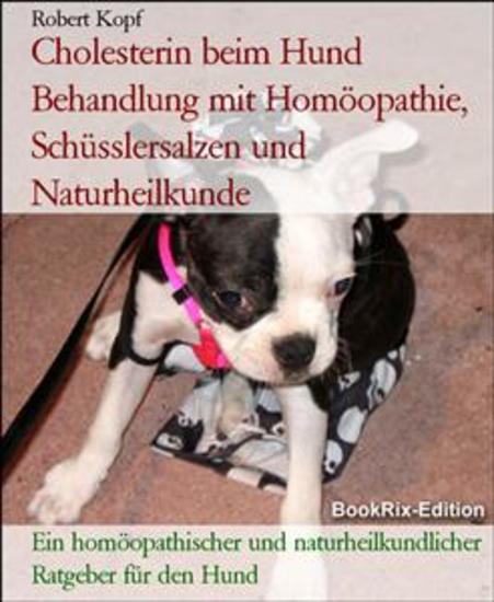 Cholesterin beim Hund Behandlung mit Homöopathie Schüsslersalzen und Naturheilkunde - Ein homöopathischer und naturheilkundlicher Ratgeber für den Hund - cover