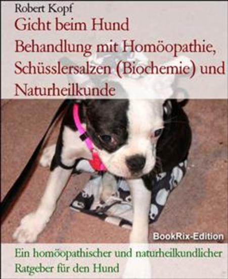 Gicht beim Hund Behandlung mit Homöopathie Schüsslersalzen (Biochemie) und Naturheilkunde - Ein homöopathischer und naturheilkundlicher Ratgeber für den Hund - cover