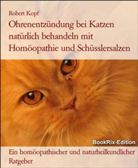 Ohrenentzündung bei Katzen natürlich behandeln mit Homöopathie und Schüsslersalzen - Ein homöopathischer und naturheilkundlicher Ratgeber - cover