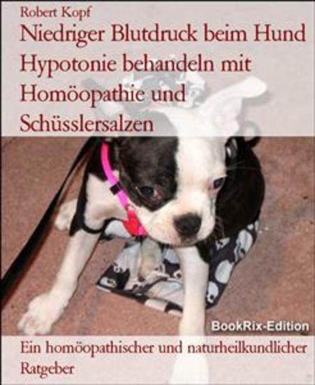 Niedriger Blutdruck beim Hund Hypotonie behandeln mit Homöopathie und Schüsslersalzen - Ein homöopathischer und naturheilkundlicher Ratgeber - cover