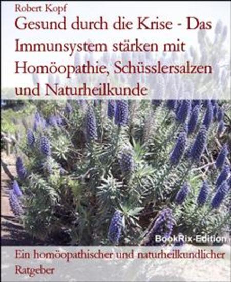 Gesund durch die Krise - Das Immunsystem stärken mit Homöopathie Schüsslersalzen und Naturheilkunde - Ein homöopathischer und naturheilkundlicher Ratgeber - cover