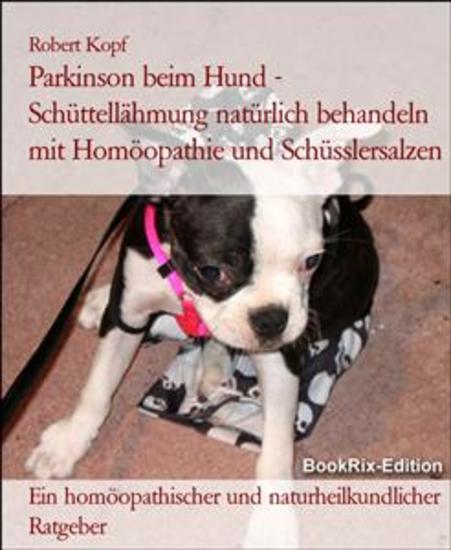 Parkinson beim Hund - Schüttellähmung natürlich behandeln mit Homöopathie und Schüsslersalzen - Ein homöopathischer und naturheilkundlicher Ratgeber - cover