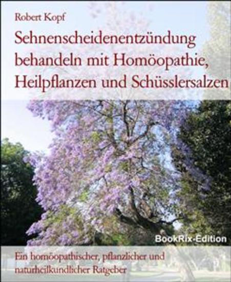 Sehnenscheidenentzündung behandeln mit Homöopathie Heilpflanzen und Schüsslersalzen - Ein homöopathischer pflanzlicher und naturheilkundlicher Ratgeber - cover