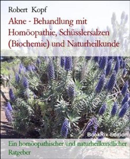 Akne - Behandlung mit Homöopathie Schüsslersalzen (Biochemie) und Naturheilkunde - Ein homöopathischer und naturheilkundlicher Ratgeber - cover