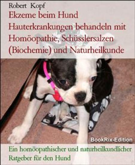Ekzeme beim Hund Hauterkrankungen behandeln mit Homöopathie Schüsslersalzen (Biochemie) und Naturheilkunde - Ein homöopathischer und naturheilkundlicher Ratgeber für den Hund - cover