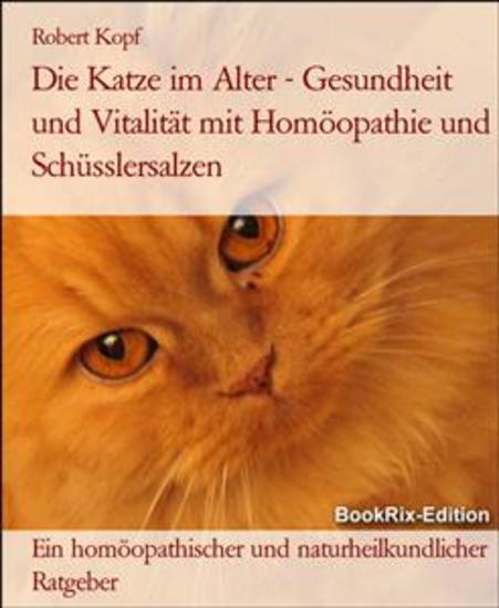 Die Katze im Alter - Gesundheit und Vitalität mit Homöopathie und Schüsslersalzen - Ein homöopathischer und naturheilkundlicher Ratgeber - cover