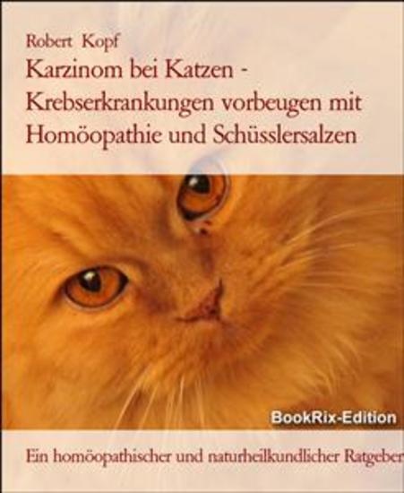 Karzinom bei Katzen - Krebserkrankungen vorbeugen mit Homöopathie und Schüsslersalzen - Ein homöopathischer und naturheilkundlicher Ratgeber - cover