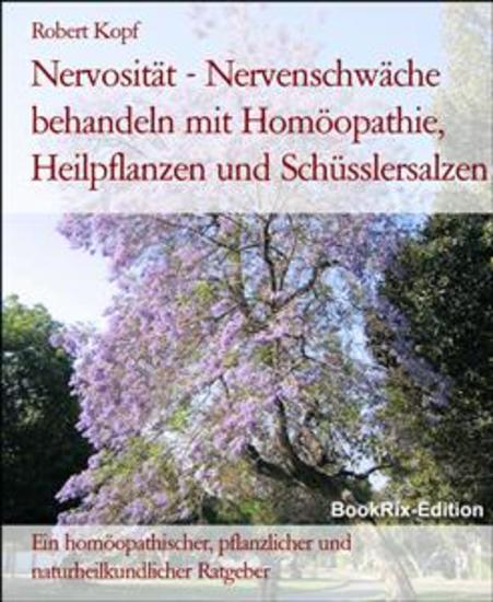 Nervosität - Nervenschwäche behandeln mit Homöopathie Heilpflanzen und Schüsslersalzen - Ein homöopathischer pflanzlicher und naturheilkundlicher Ratgeber - cover