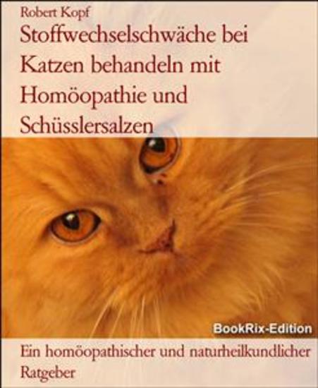 Stoffwechselschwäche bei Katzen behandeln mit Homöopathie und Schüsslersalzen - Ein homöopathischer und naturheilkundlicher Ratgeber - cover