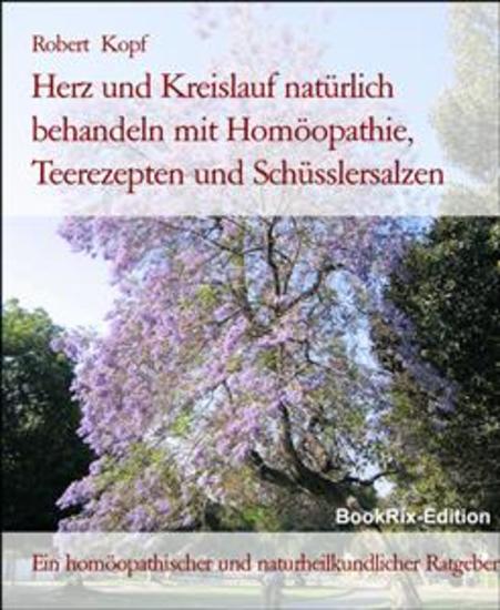 Herz und Kreislauf natürlich behandeln mit Homöopathie Teerezepten und Schüsslersalzen - Ein homöopathischer und naturheilkundlicher Ratgeber - cover