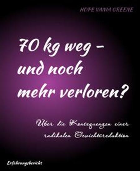 70 kg weg - und noch mehr verloren? - Über die Konsequenzen einer radikalen Gewichtsreduktion - cover