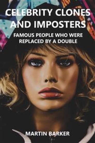 Celebrity Clones and Imposters - Famous people who were replaced by a double - cover
