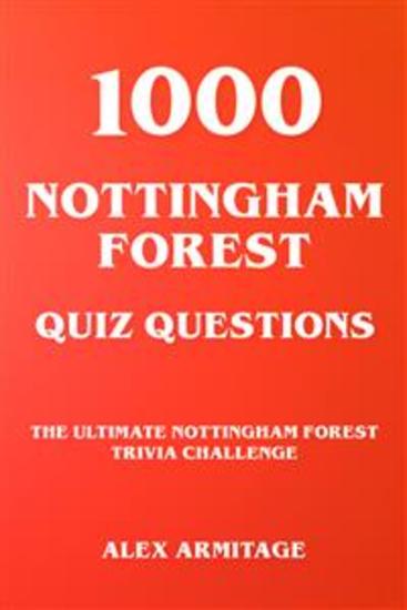 1000 Nottingham Forest Quiz Questions - The Ultimate Nottingham Forest Trivia Challenge - cover