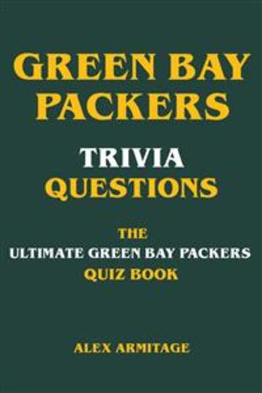 Green Bay Packers Trivia Questions - The Ultimate Green Bay Packers Quiz Book - cover