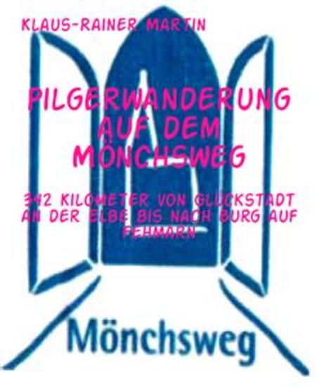 Pilgerwanderung auf dem Mönchsweg - 342 Kilometer von Glückstadt an der Elbe bis nach Burg auf Fehmarn - cover