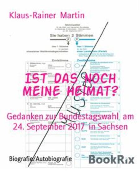 Ist das noch meine Heimat? - Gedanken zur Bundestagswahl am 24 September 2017 in Sachsen - cover