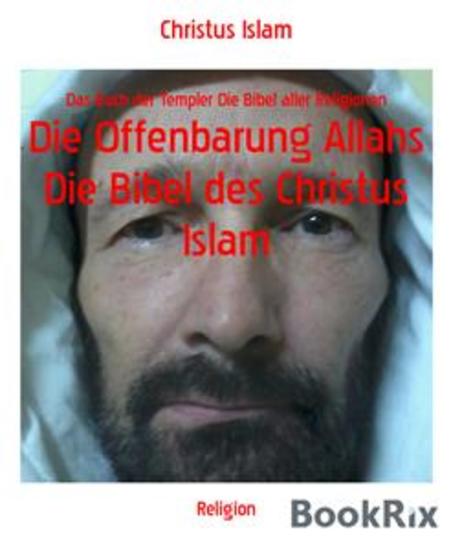 Die Offenbarung Allahs Die Bibel des Christus Islam - Das Buch der Templer Die Bibel aller Religionen - cover