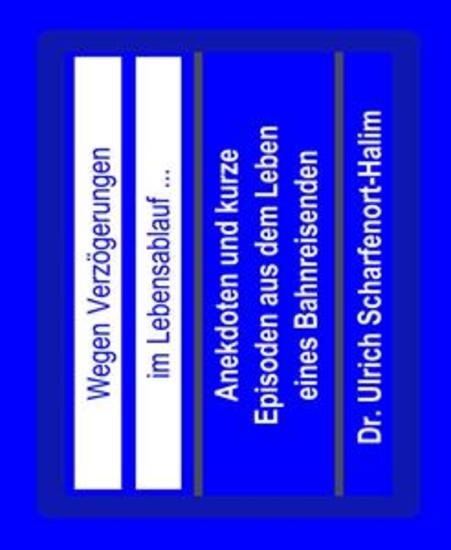 Wegen Verzögerungen im Lebensablauf - Anekdoten und kurze Episoden aus dem Leben eines Bahnreisenden - cover