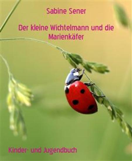 Der kleine Wichtelmann und die Marienkäfer - Die wehrhaften Marienkäfer Der neugierige Zwerg Der kleine Buntspecht - cover