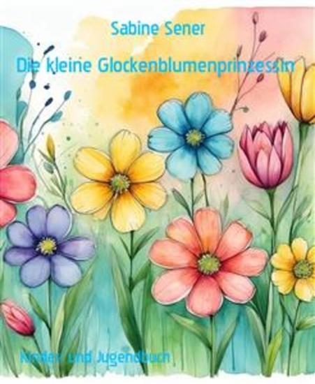 Die kleine Glockenblumenprinzessin - Ein aufregender Geburtstag Der Ausflug Die Glockenblumenkönigin - cover