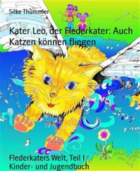 Kater Leo der Flederkater: Auch Katzen können fliegen - Flederkaters Welt Teil I - cover