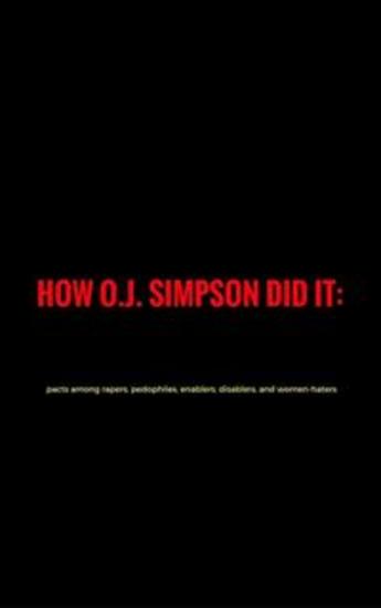 How O JSimpson did it: pacts among rapers pedophiles enablers disablers and women-haters - cover
