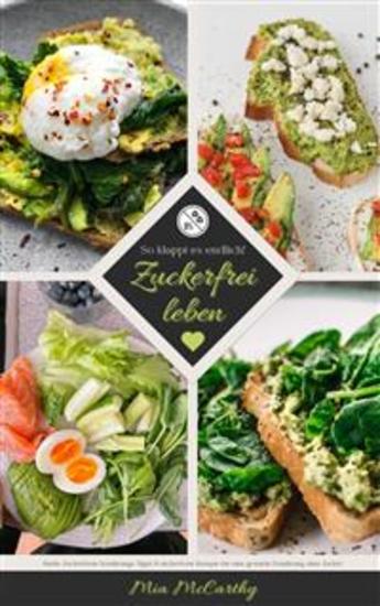 Zuckerfrei leben: So klappt es endlich! - (Guide: Zuckerfreie Ernährungs-Tipps & zuckerfreie Rezepte für eine gesunde Ernährung ohne Zucker) - cover