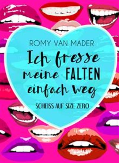 Ich fresse meine Falten einfach weg - SCHEISS auf SIZE ZERO - cover