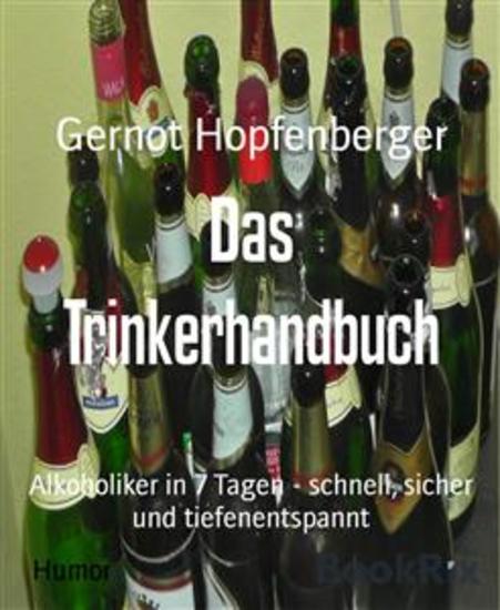 Das Trinkerhandbuch - Alkoholiker in 7 Tagen - schnell sicher und tiefenentspannt - cover