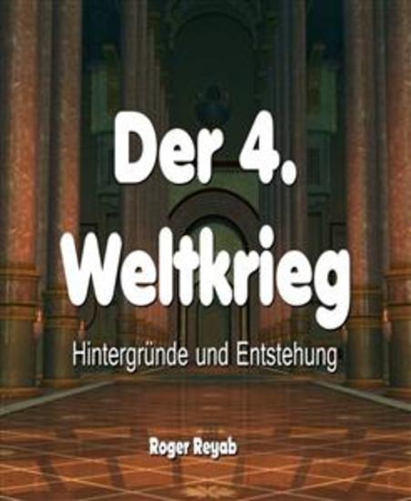 Der 4 Weltkrieg - Hintergründe und Entstehung - cover