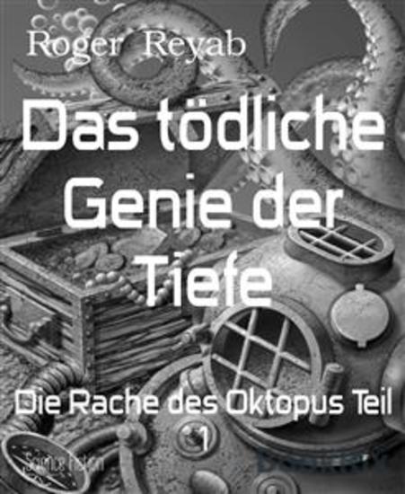 Das tödliche Genie der Tiefe - Die Rache des Oktopus Teil 1 - cover