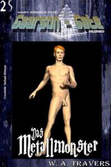 GAARSON-GATE 025: Das Metallmonster - »Sie wagten das Äußerste - und dachten nicht an die Folgen!« - cover