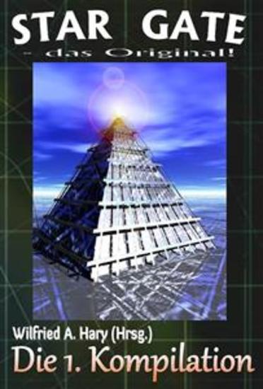 STAR GATE – das Original: Die 1 Kompilation - „Auswahl aus den ersten 10 Bänden der laufenden Serie – zusammengefasst!“ - cover