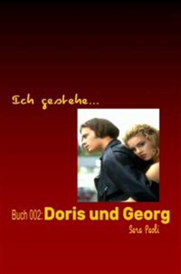 Ich gestehe Buch 002: Doris und Georg - “Ich sage niemals mehr ich liebe dich!” - cover