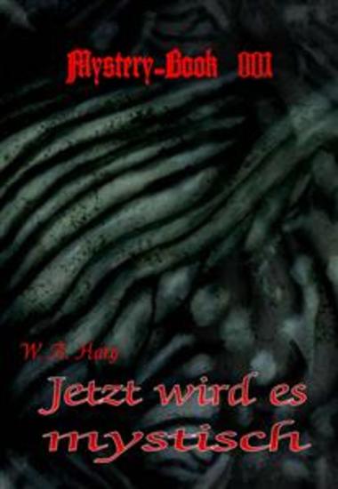 Mystery-Book 001: Jetzt wird es mystisch - »Sieben geheimnisvolle Geschichten in einem mystischen Band zusammengefasst!« - cover