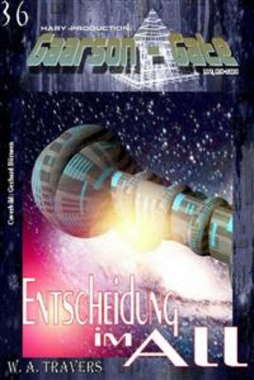 GAARSON-GATE 036: Entscheidung im All - „Die Gatespringer scheinen entlarvt zu sein – doch das nächste Abenteuer wartet bereits auf sie!" - cover