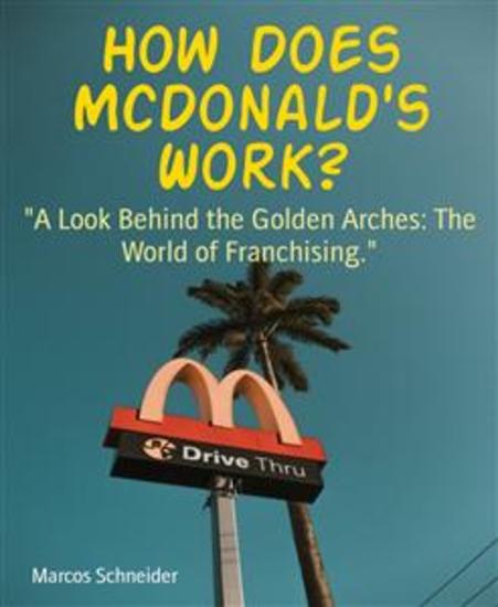 How Does McDonald's Work? - "A Look Behind the Golden Arches: The World of Franchising" - cover